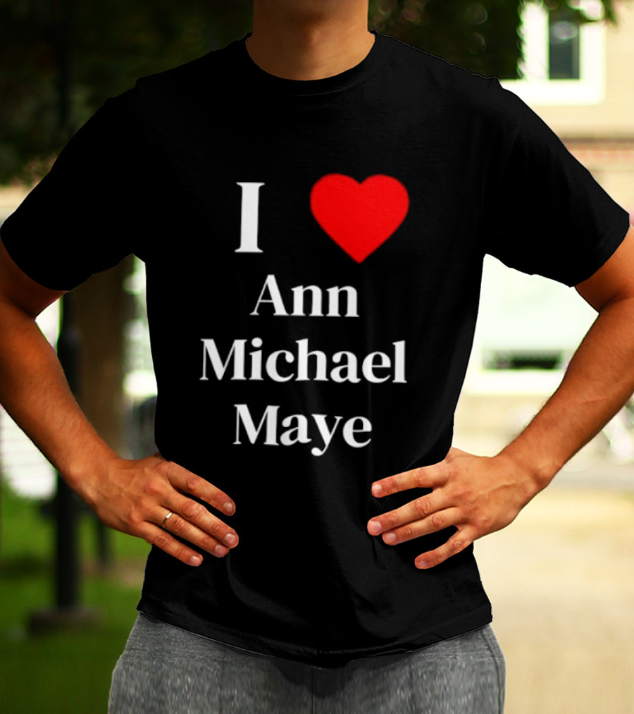 I Love Ann Michael Maye Heart T-Shirt