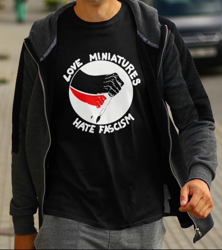 Love Miniatures Hate Fascism Hands And Red Paintbrush T-Shirt