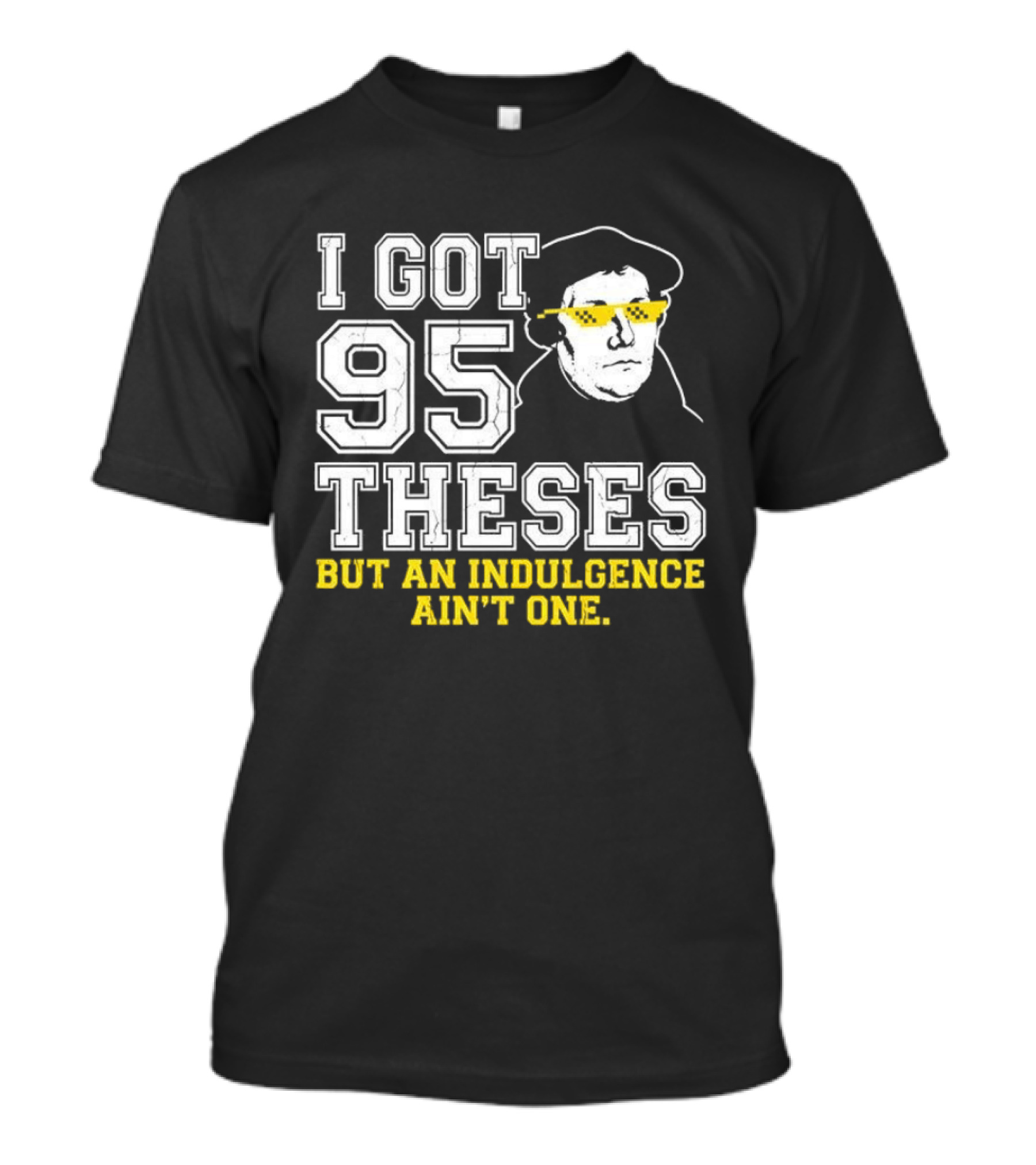 Martin Luther 95 Theses Indulgence Ain't One Meme T-Shirt