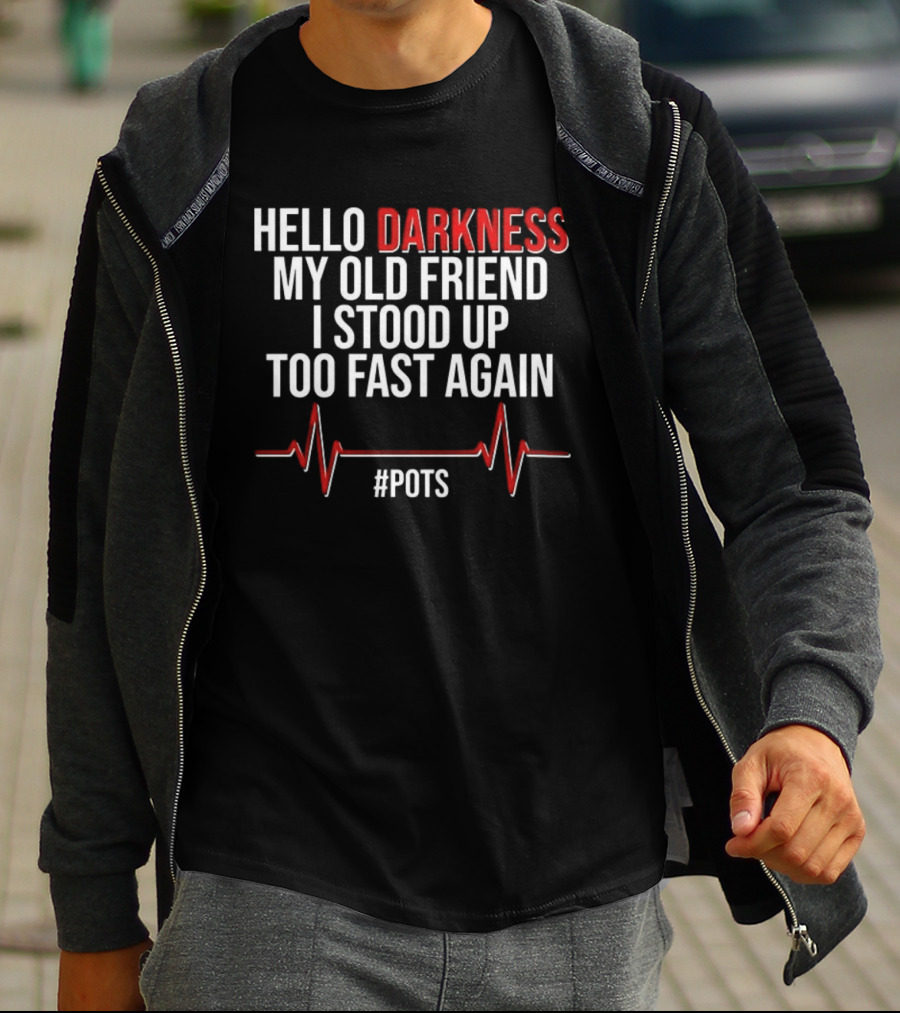 Hello Darkness My Old Friend I Stood Up Too Fast Again POTS Heartbeat T-Shirt