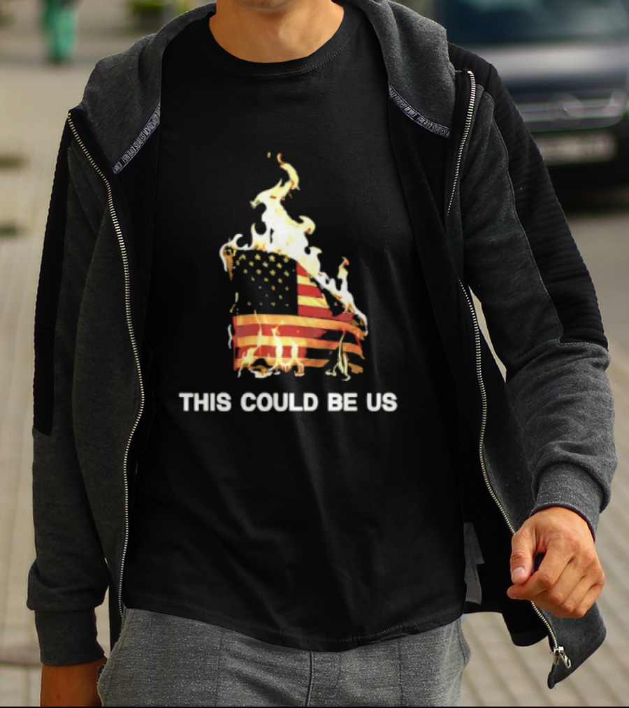 This Could Be Us American Flag On Fire T-Shirt