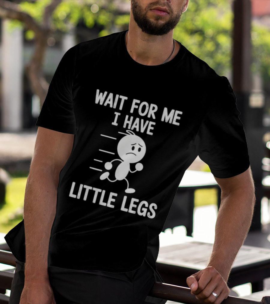Wait For Me I Have Little Legs Funny Running Stick Figure T-Shirt