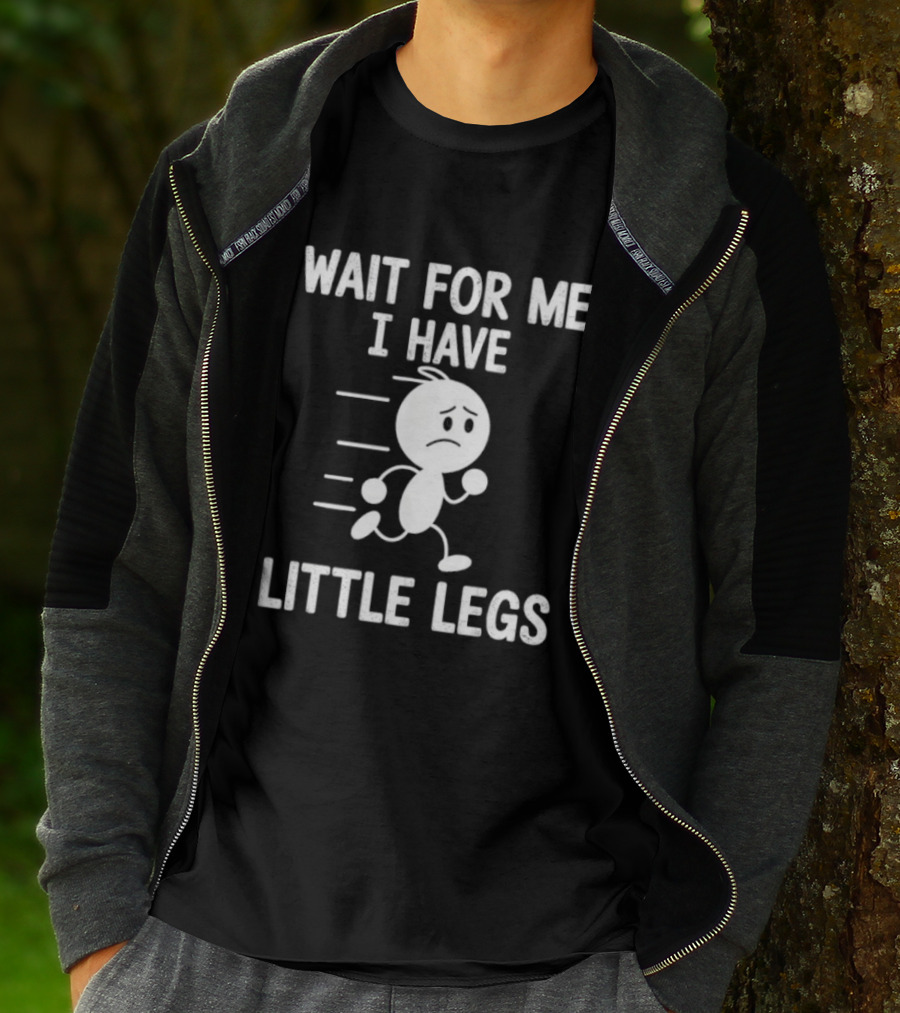 Wait For Me I Have Little Legs Funny Running Stick Figure T-Shirt