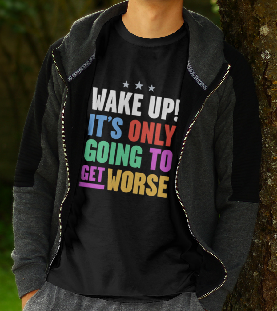 Wake Up It's Only Going To Get Worse Three Stars T-Shirt