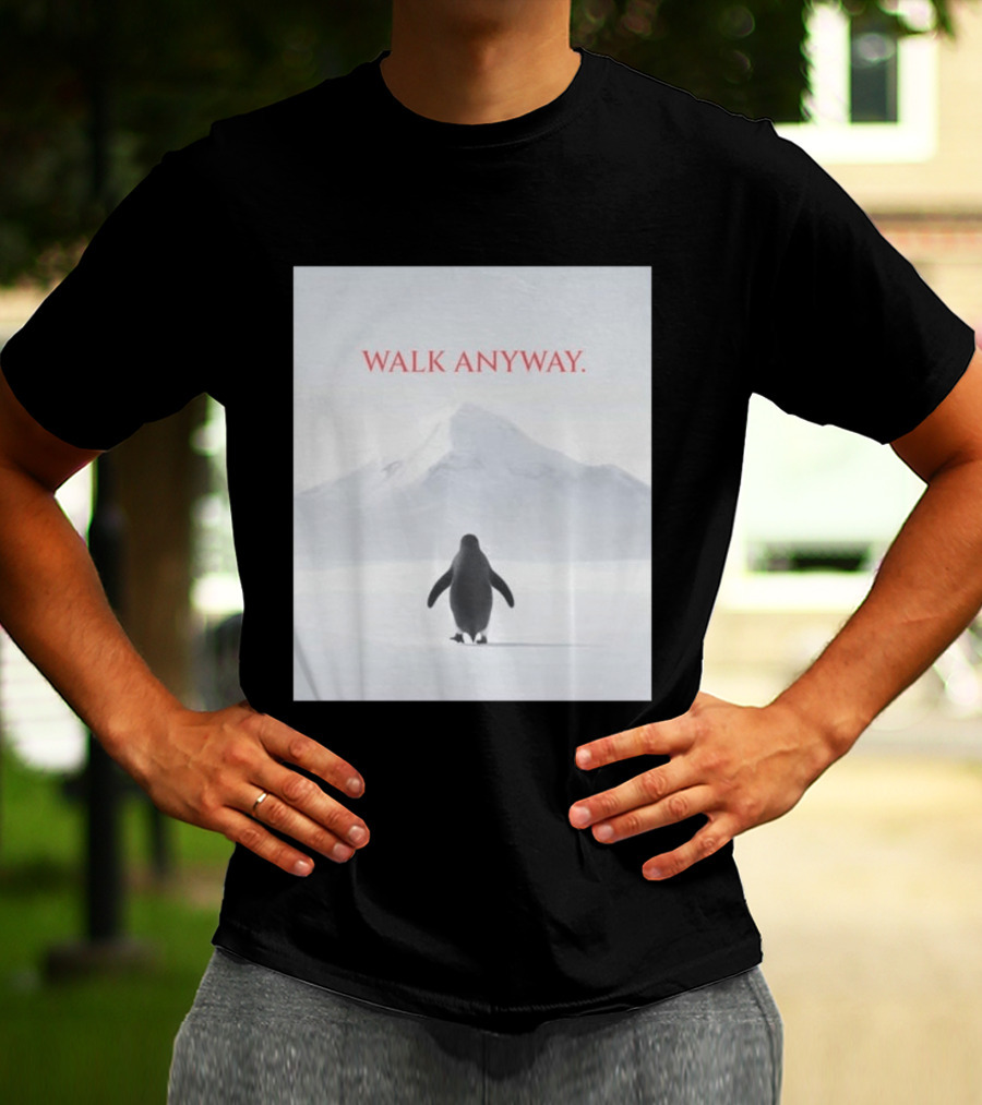 WALK ANYWAY Penguin Motivation Snowy Mountain T-Shirt