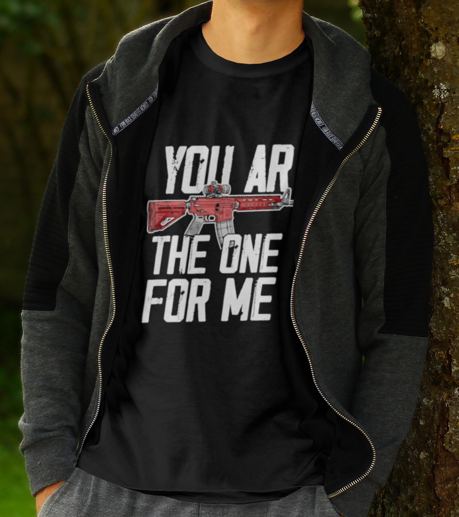 You AR The One For Me Rifle Valentine Love T-Shirt