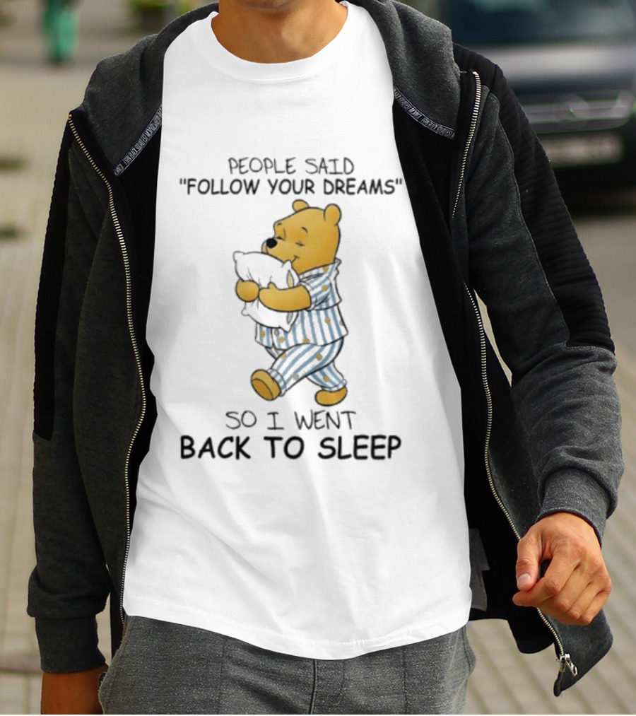 People Said Follow Your Dreams Winnie The Pooh So I Went Back To Sleep Pajamas T-Shirt