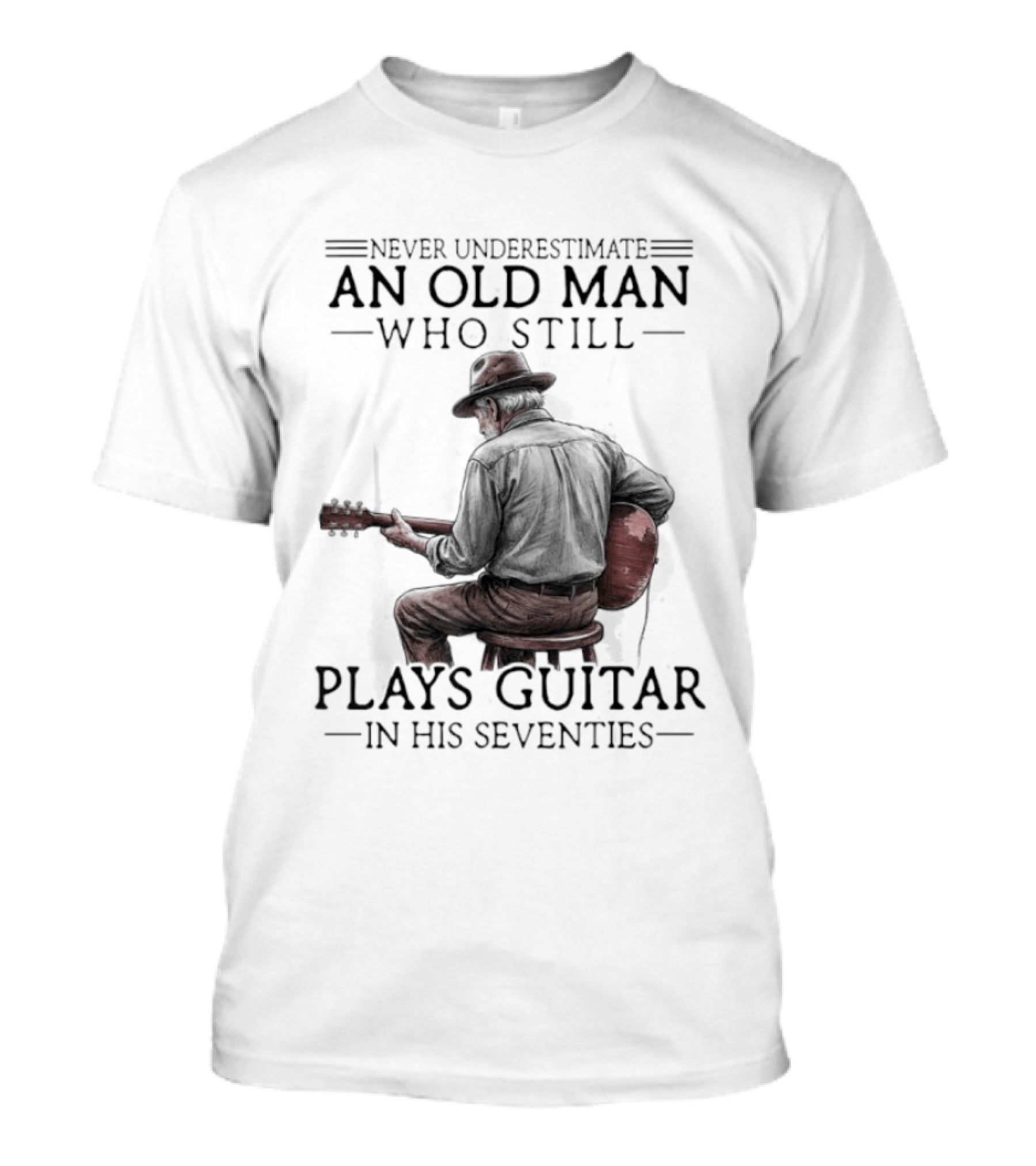 Never Underestimate An Old Man Who Still Plays Guitar In His Seventies T-Shirt