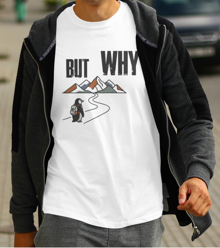 Penguin But Why Backpacking Adventure Mountains Wilderness Journey T-Shirt