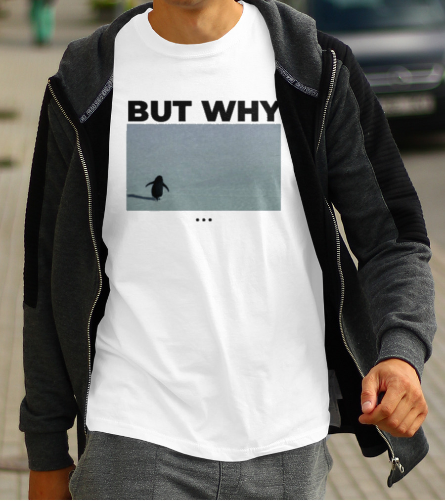 But Why Penguin Existential Question T-Shirt