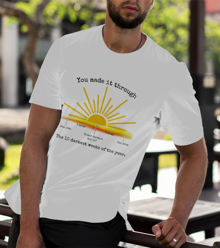 You Made It Through The 10 Darkest Weeks Of The Year Sunshine Countdown T-Shirt