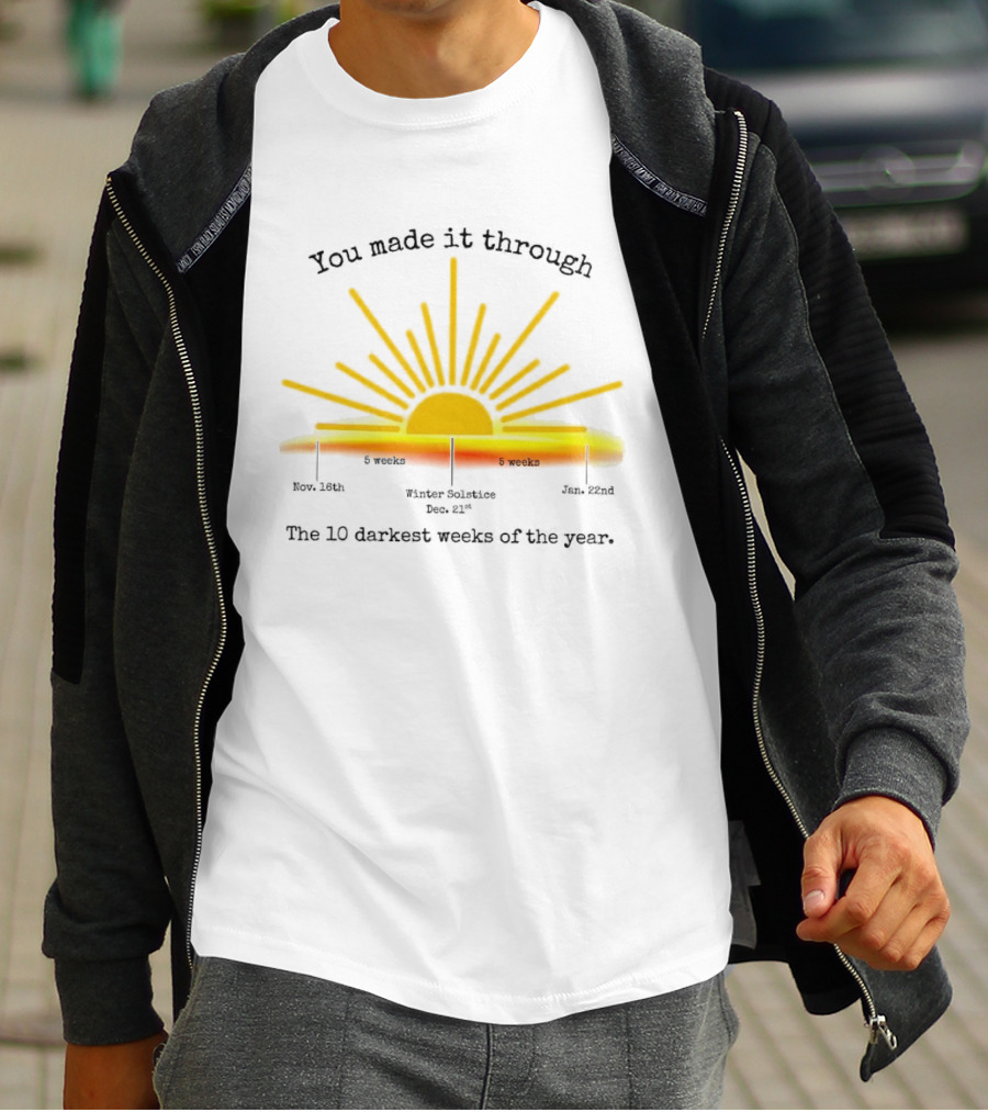 You Made It Through The 10 Darkest Weeks Of The Year Sunshine Countdown T-Shirt