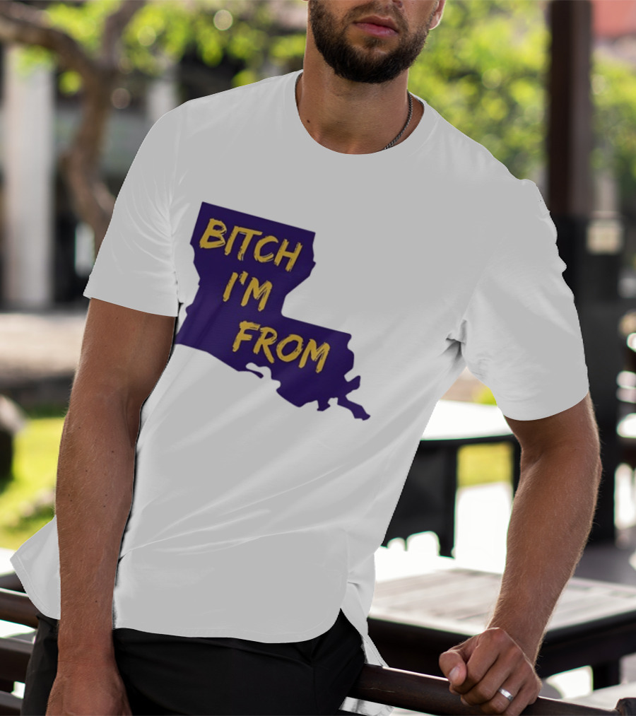 Bitch I'm From LSU Tigers Louisiana State Map T-Shirt
