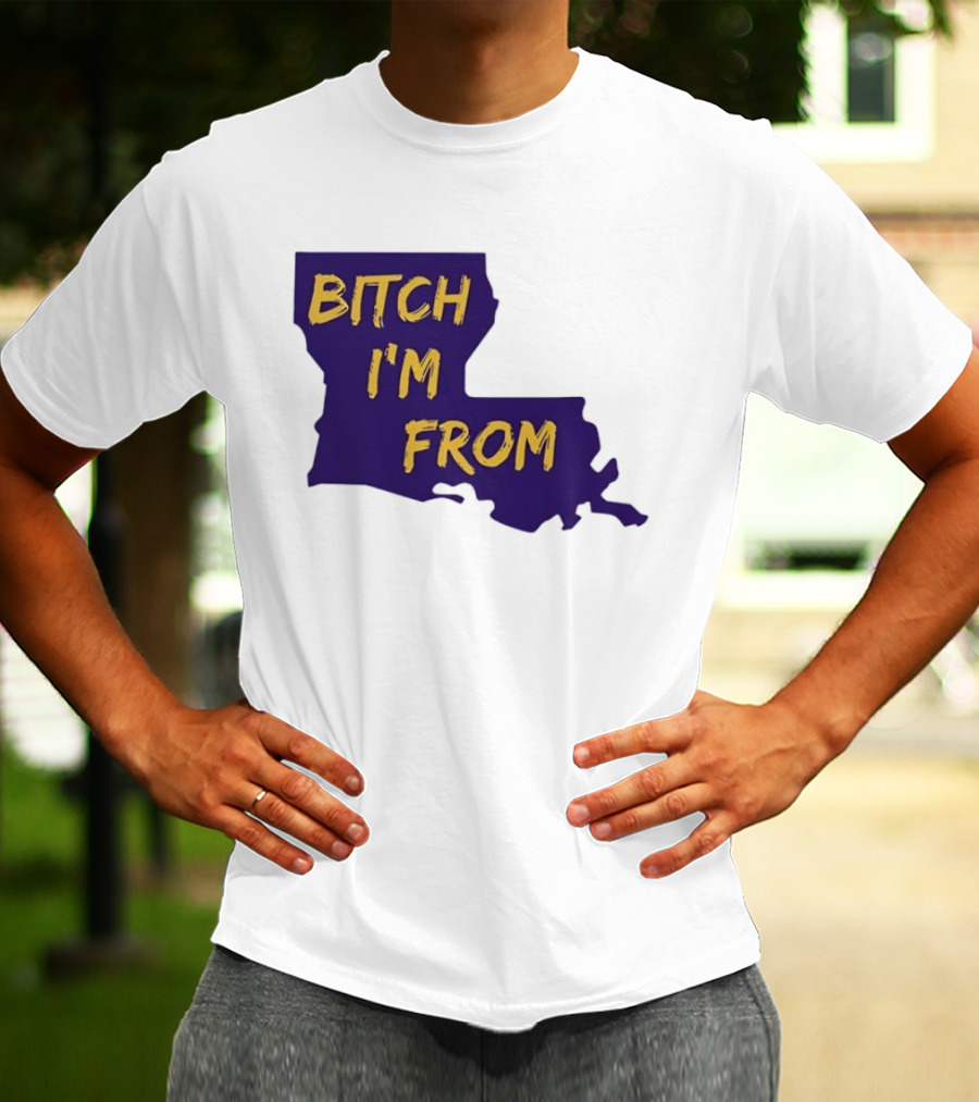 Bitch I'm From LSU Tigers Louisiana State Map T-Shirt