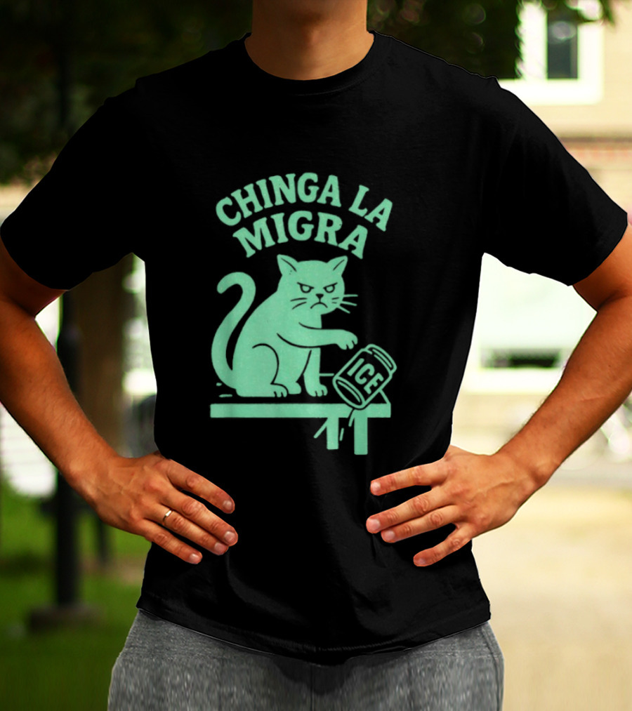 Chinga La Migra Cat With ICE Can T-Shirt