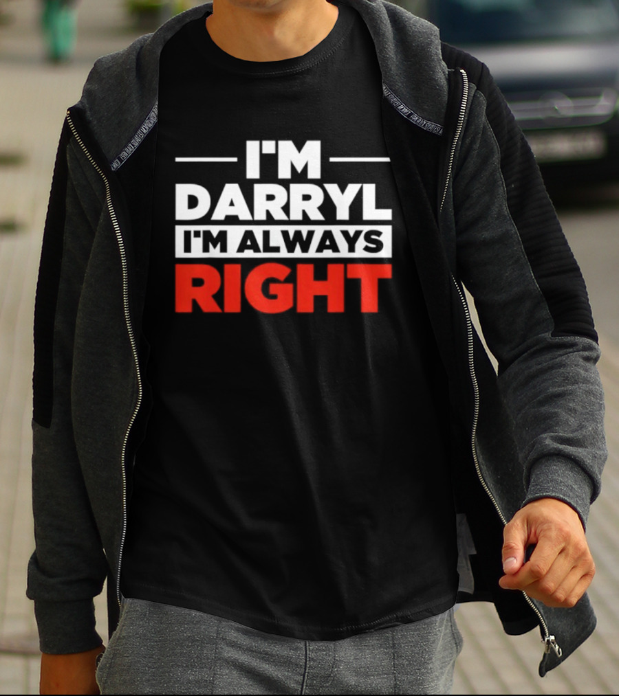 I'm Darryl I'm Always Right T-Shirt