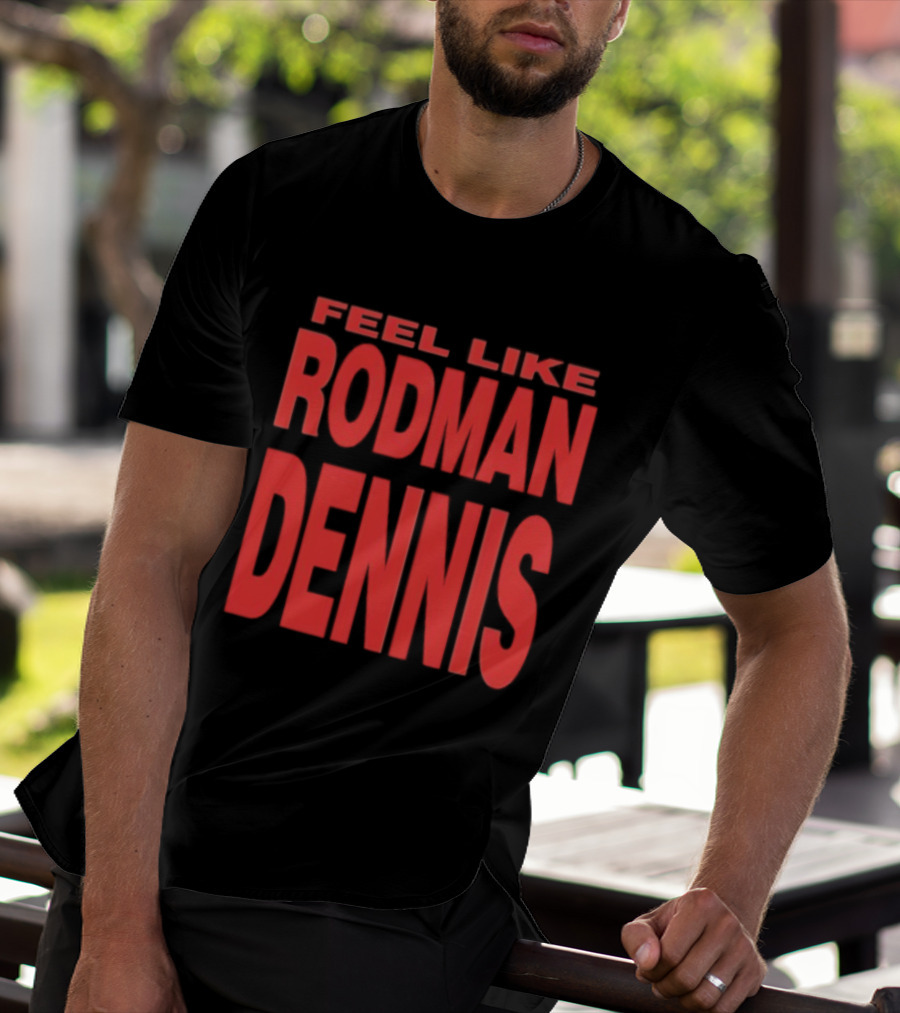 Feel Like Rodman Dennis Retro Bold Text Styles T-Shirt