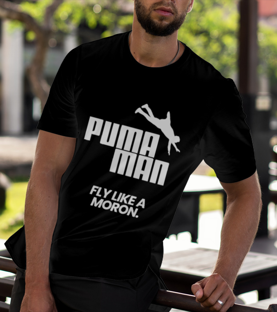 Puma Man Fly Like A Moron T-Shirt