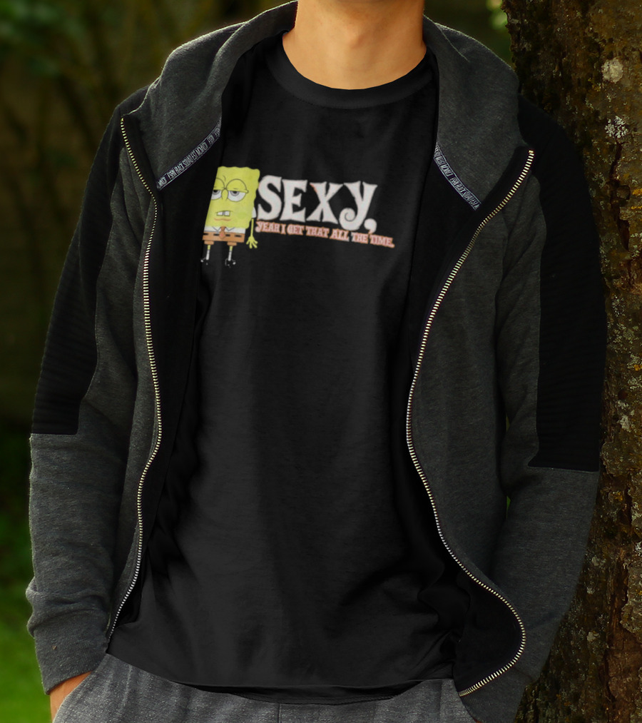 SpongeBob Sexy Yeah I Get That All The Time T-Shirt