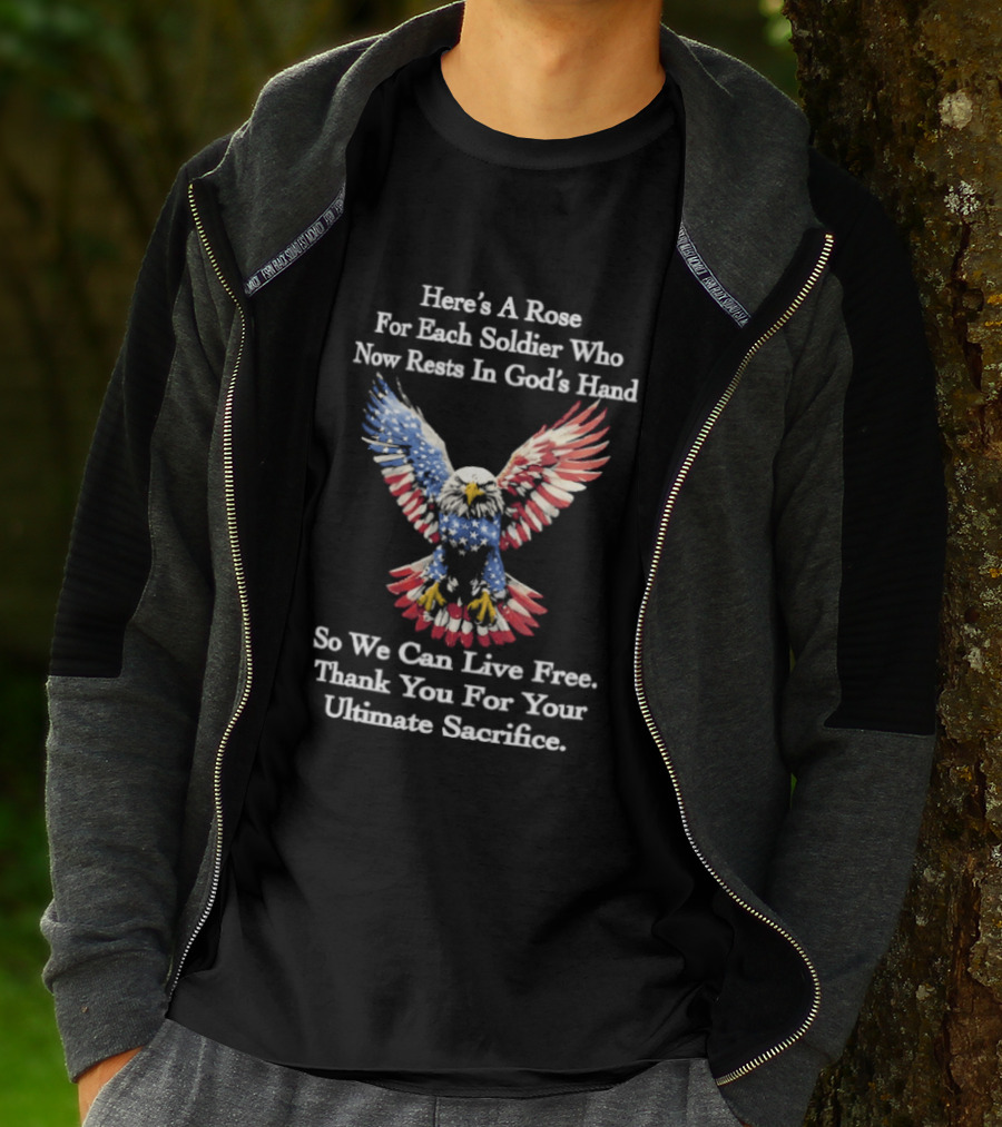 American Eagle Here's A Rose For Each Soldier Who Now Rests In God's Hand So We Can Live Free Thank You For Your Ultimate Sacrifice T-Shirt