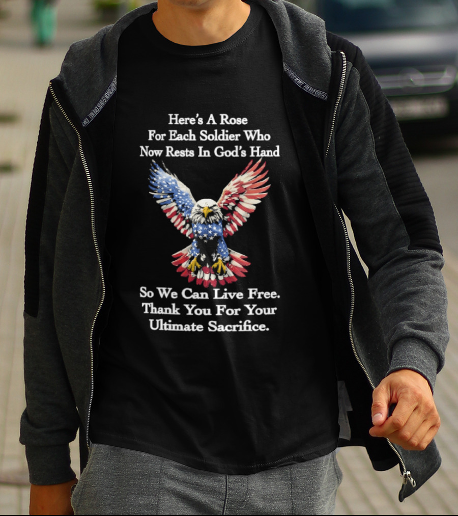 American Eagle Here's A Rose For Each Soldier Who Now Rests In God's Hand So We Can Live Free Thank You For Your Ultimate Sacrifice T-Shirt