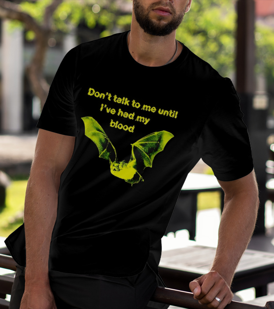 Don't Talk To Me Until I've Had My Blood Bat T-Shirt