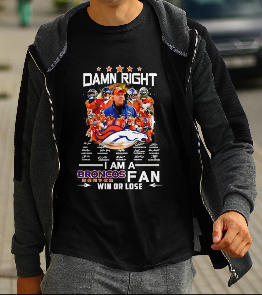 Damn Right Denver Broncos Fan Coach Players Win Or Lose T-Shirt