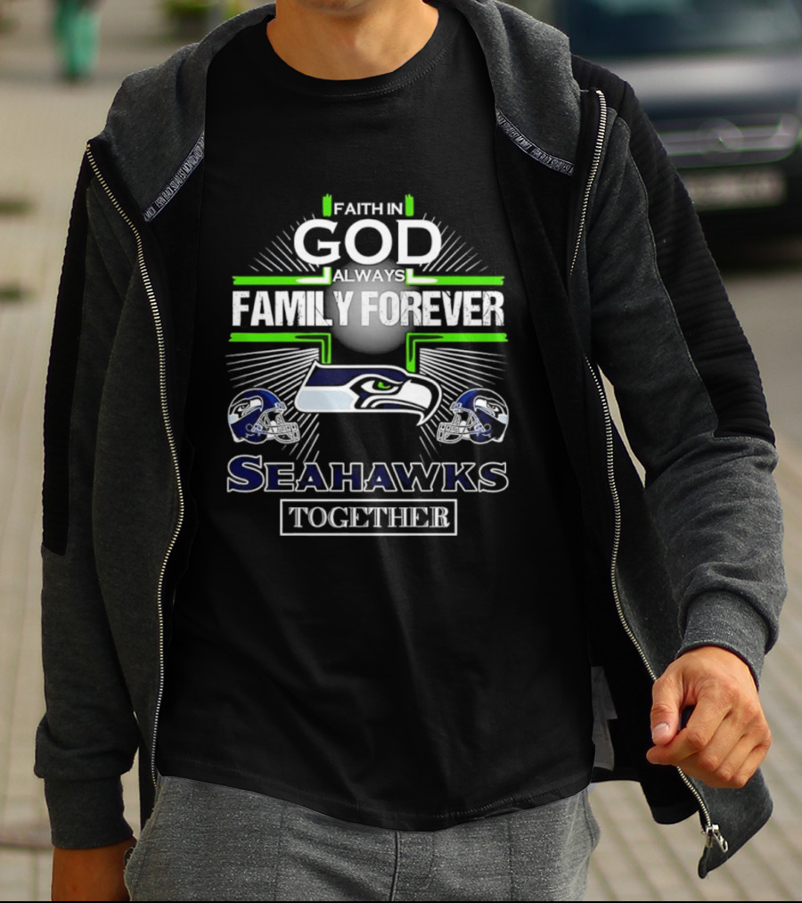 Faith In God Always Family Forever Seattle Seahawks Together T-Shirt