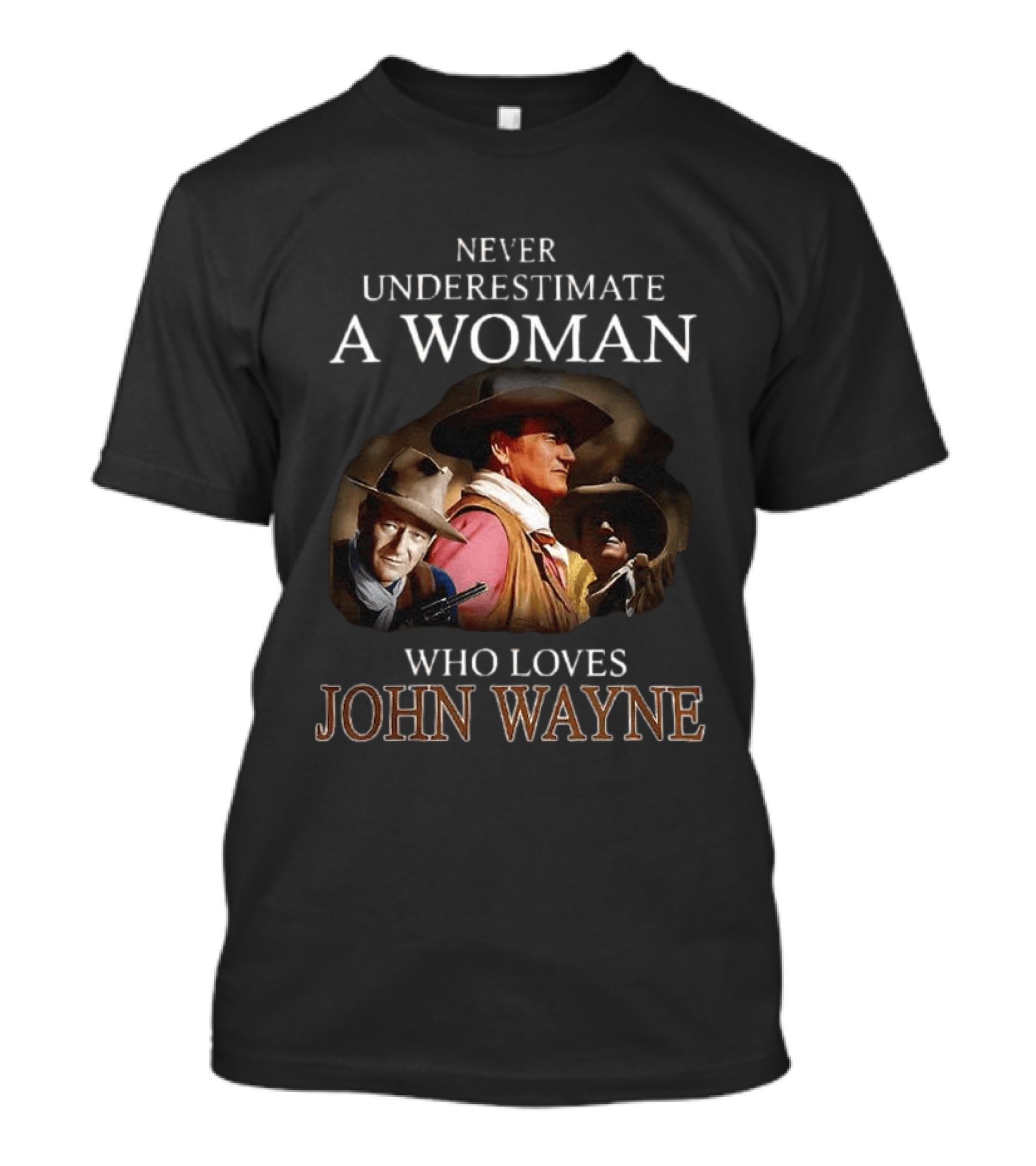 Never Underestimate A Woman Who Loves John Wayne Classic Western Legend T-Shirt