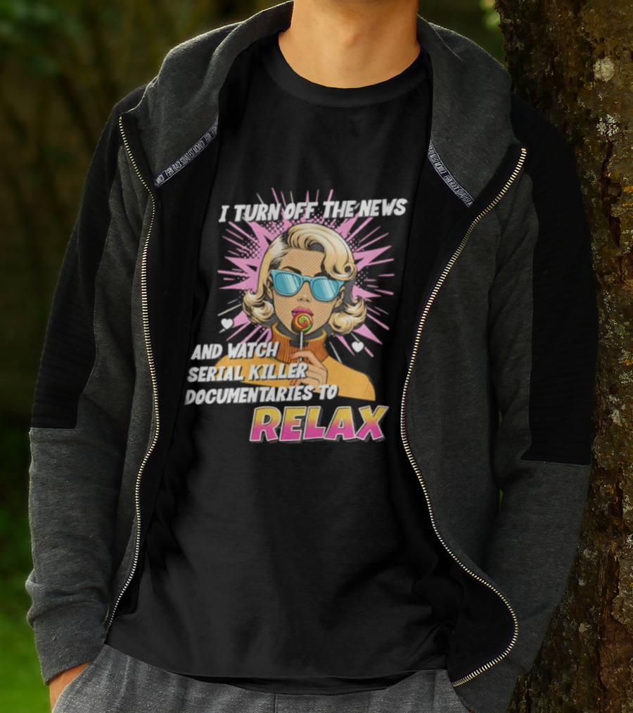 I Turn Off The News And Serial Killer Documentaries To Relax Pop Art Retro Girl T-Shirt