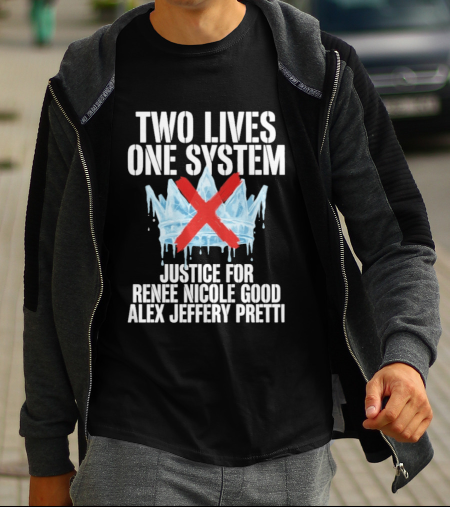 Two Lives One System Justice Renee Nicole Good Alex Jeffery Pretti Minneapolis Ice Crown Red X T-Shirt