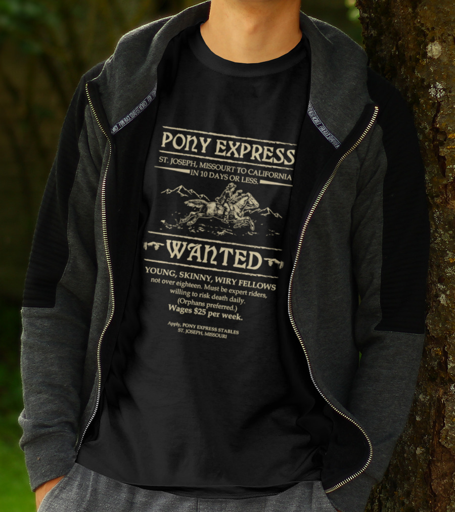 Pony Express St Joseph Missouri To California In 10 Days Or Less Wanted Young Skinny Wiry Fellows Wages $25 Per Week T-Shirt