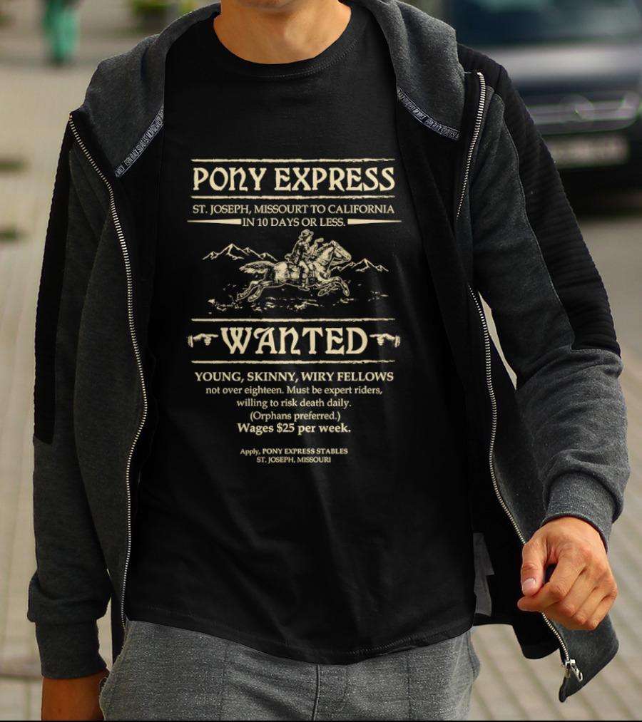 Pony Express St Joseph Missouri To California In 10 Days Or Less Wanted Young Skinny Wiry Fellows Wages $25 Per Week T-Shirt