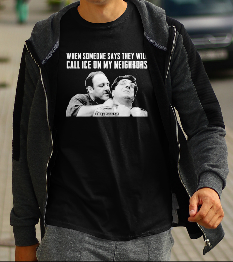 When Someone Says They Will Call ICE On My Neighbors Good Morning Rat Scene T-Shirt