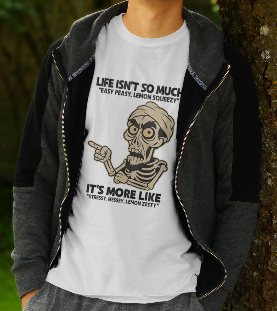Achmed Life Isn't Easy Peasy Lemon Squeezy It's Stressy Messy Lemon Zesty T-Shirt