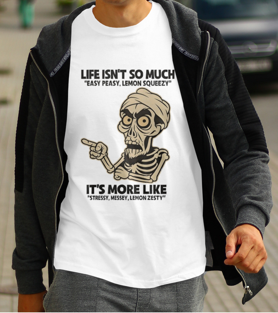 Achmed Life Isn't Easy Peasy Lemon Squeezy It's Stressy Messy Lemon Zesty T-Shirt
