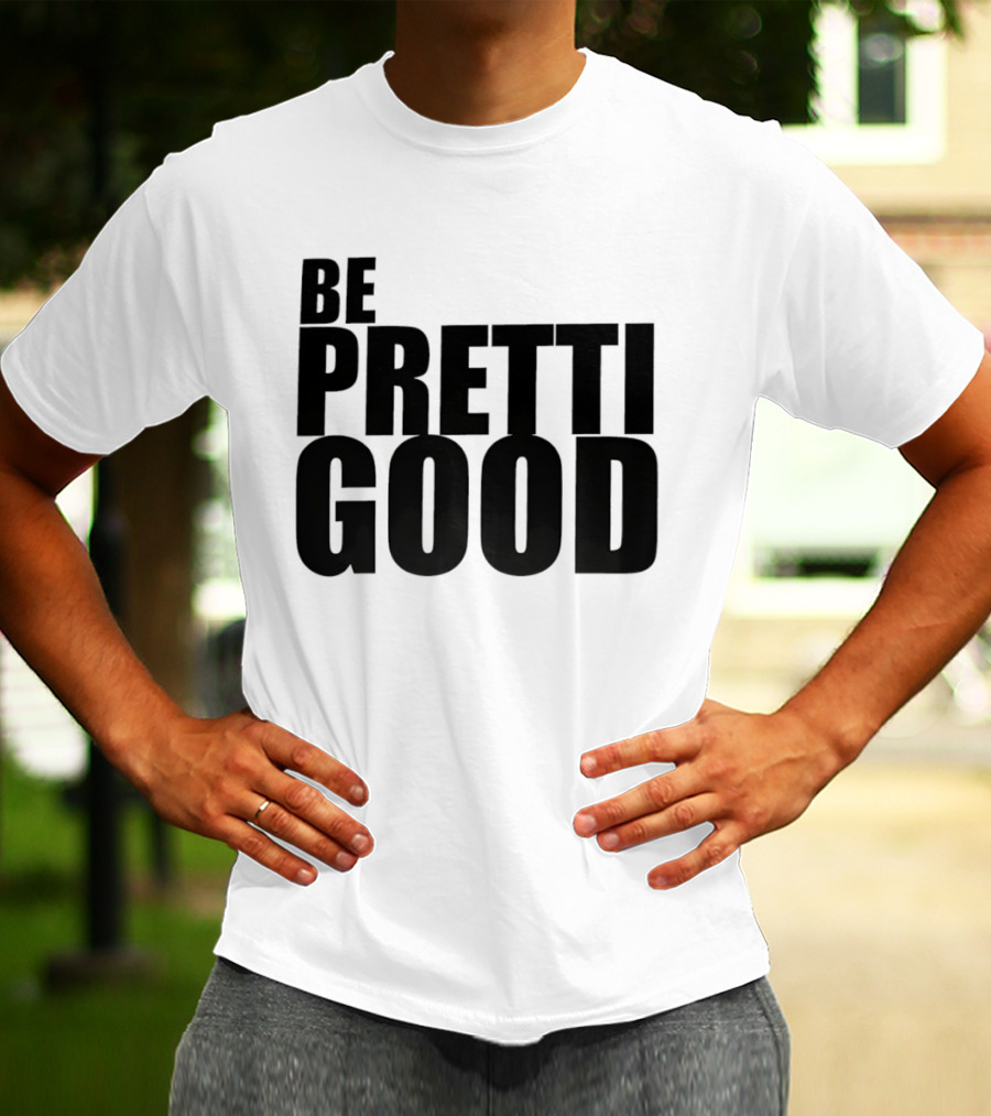 BE PRETTI GOOD Political Protest T-Shirt
