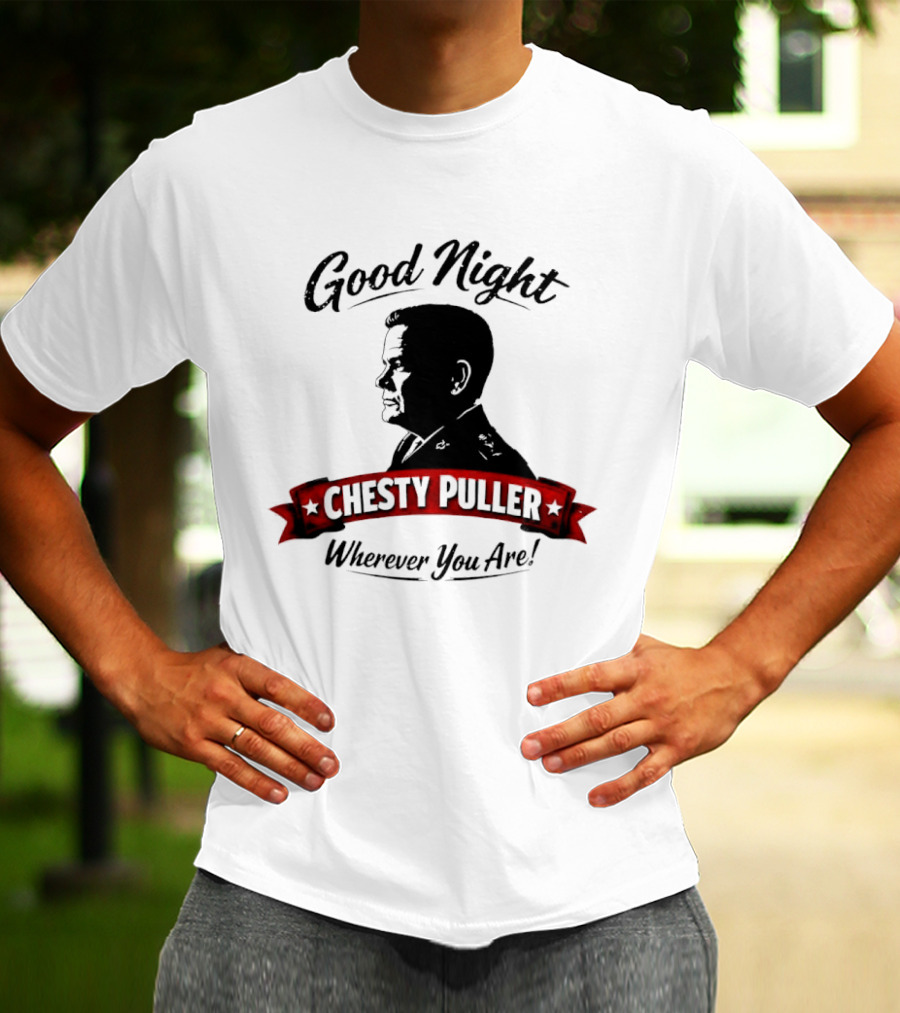 Good Night Chesty Puller Wherever You Are T-Shirt