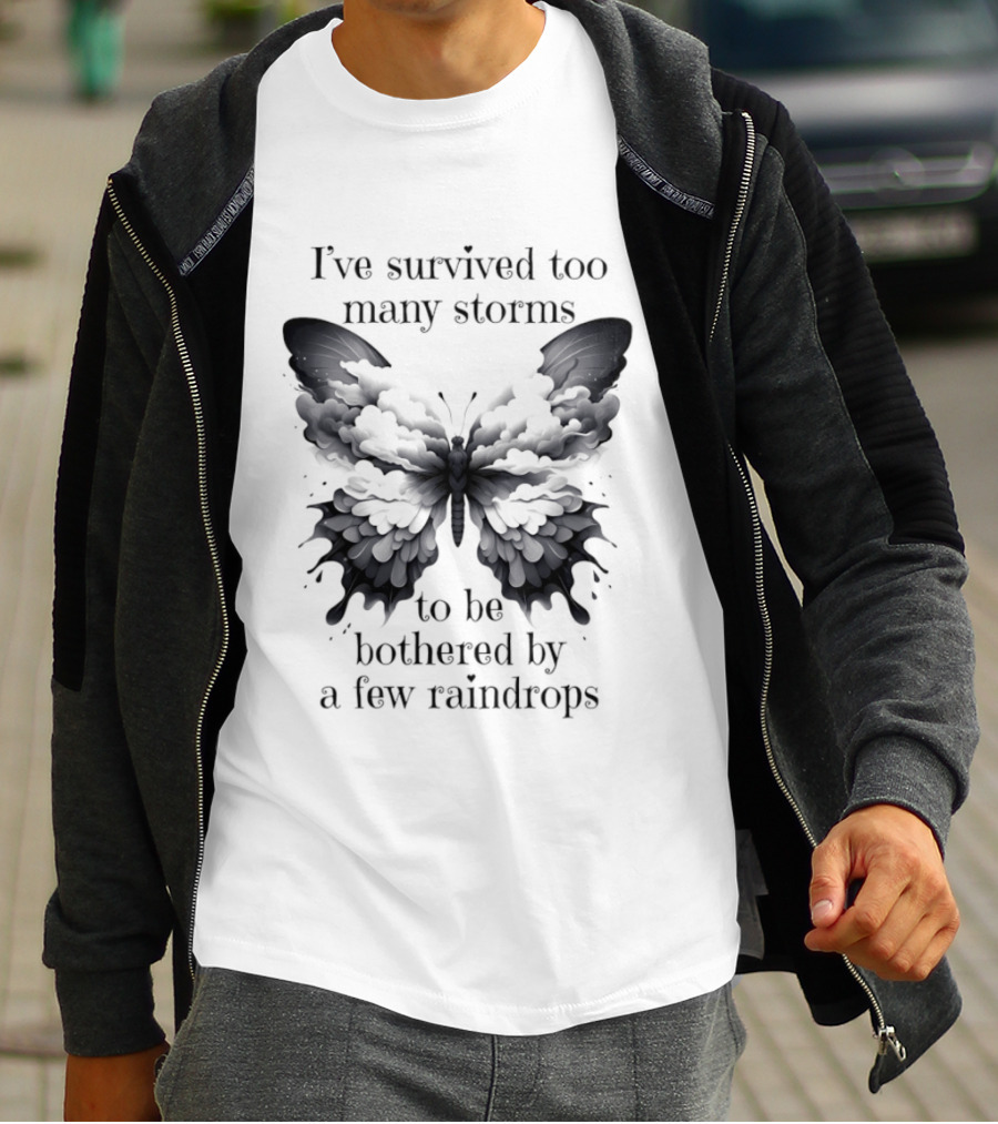 I've Survived Too Many Storms Butterfly Resilience T-Shirt
