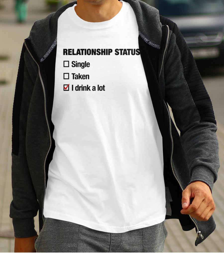 Relationship Status Single Taken I Drink A Lot Checked Box Humor T-Shirt