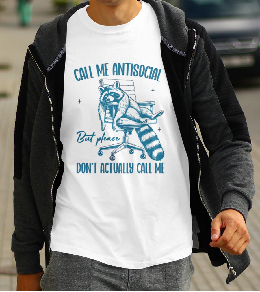 Call Me Antisocial Raccoon Don't Actually Call Me Please T-Shirt