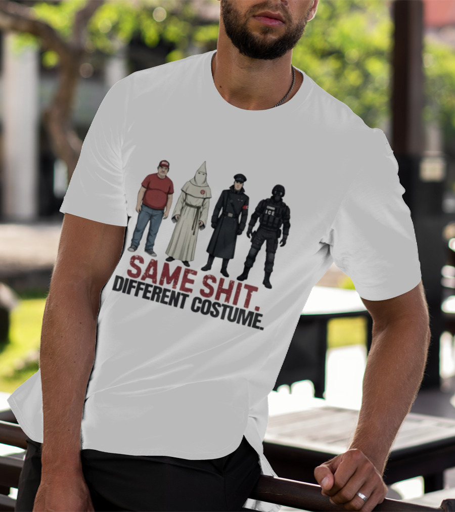Same Shit Different Costume ICE MAGA KKK Nazi Police T-Shirt