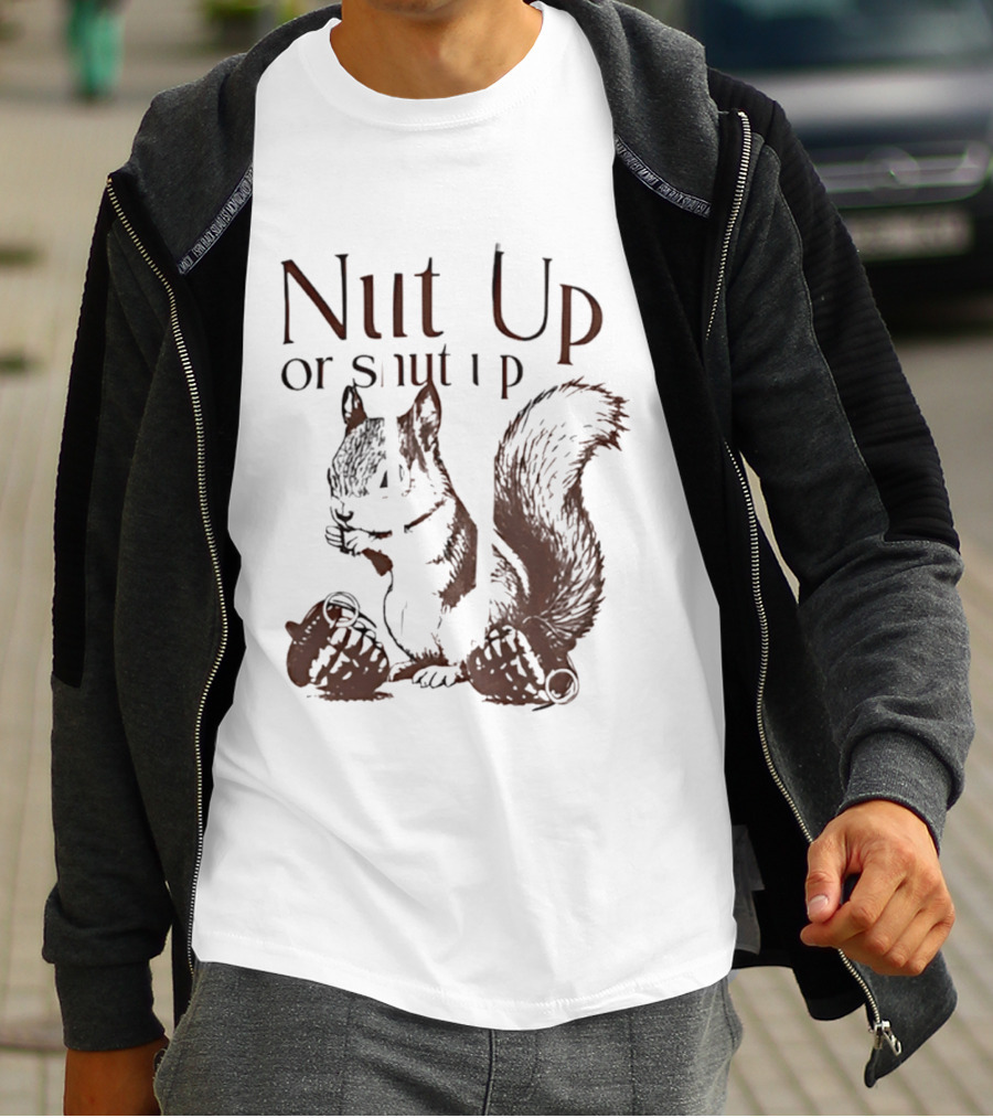 Nut Up Or Shut Up Squirrel Humor T-Shirt