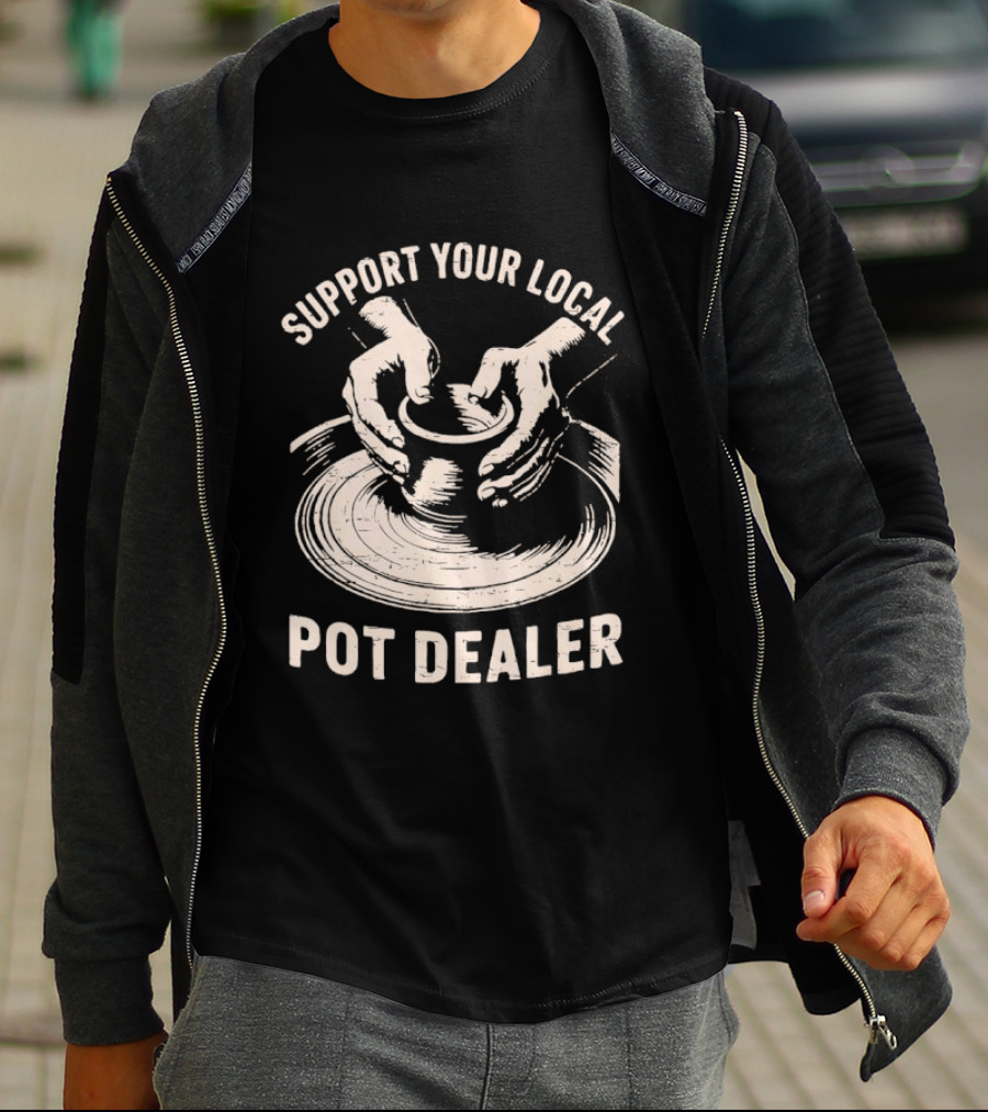 Support Your Local Pot Dealer Hands Sculpting Clay T-Shirt