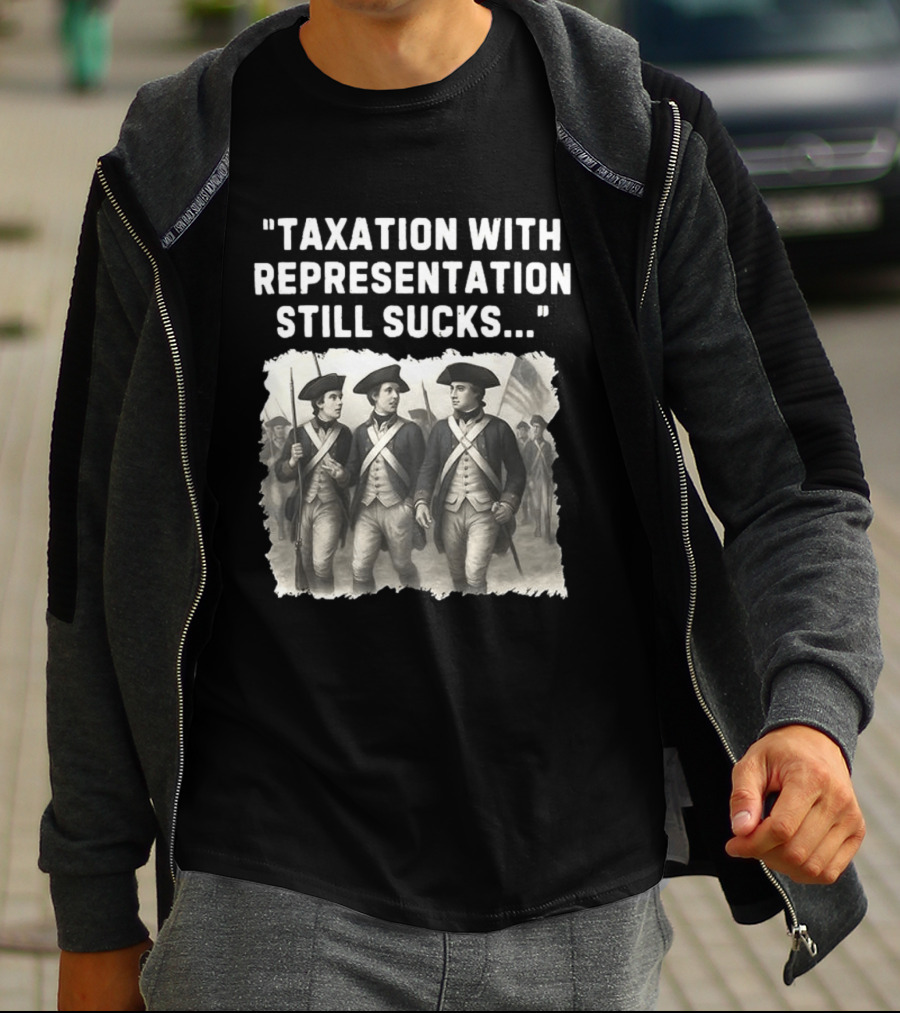 Taxation With Representation Still Sucks Continental Army Soldiers T-Shirt