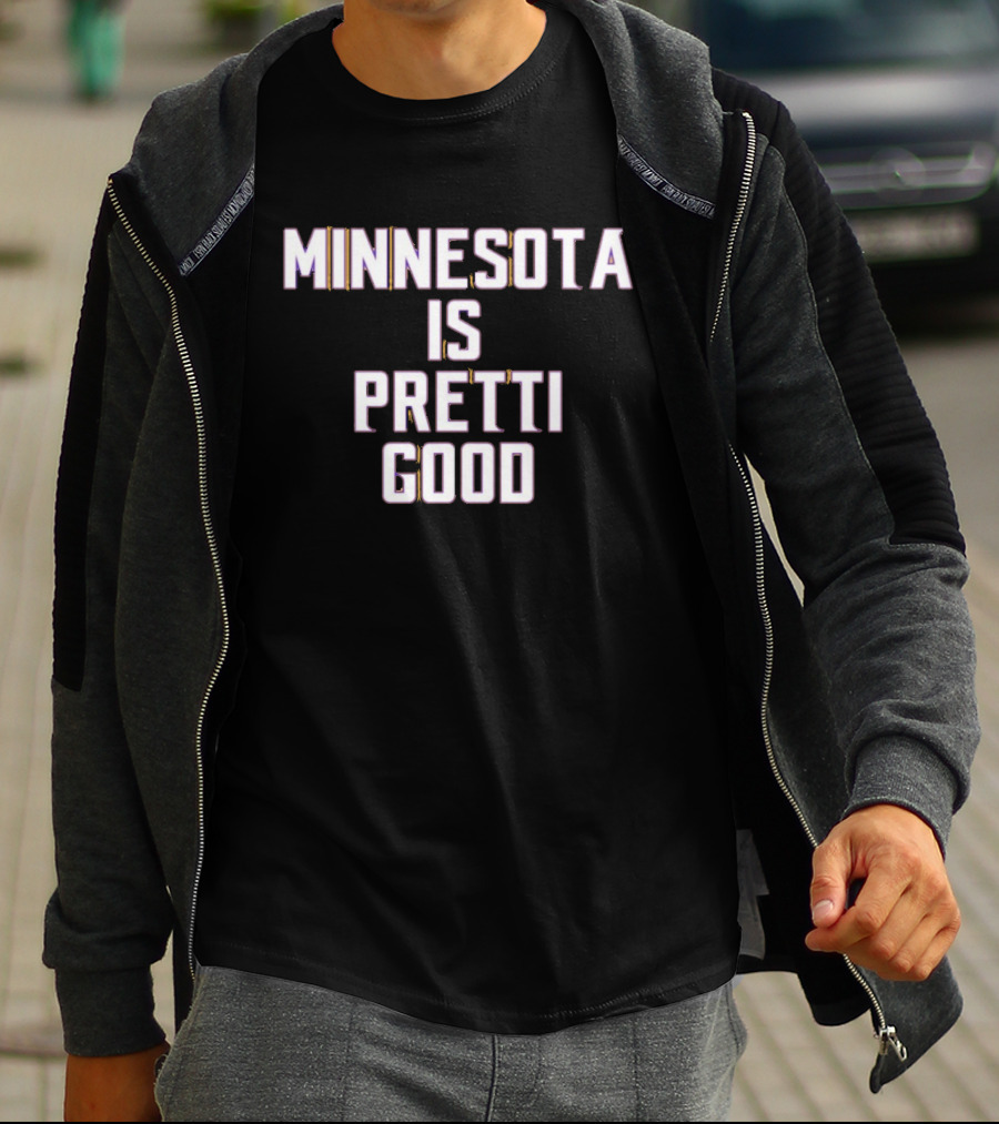 Minnesota Is Pretti Good T-Shirt