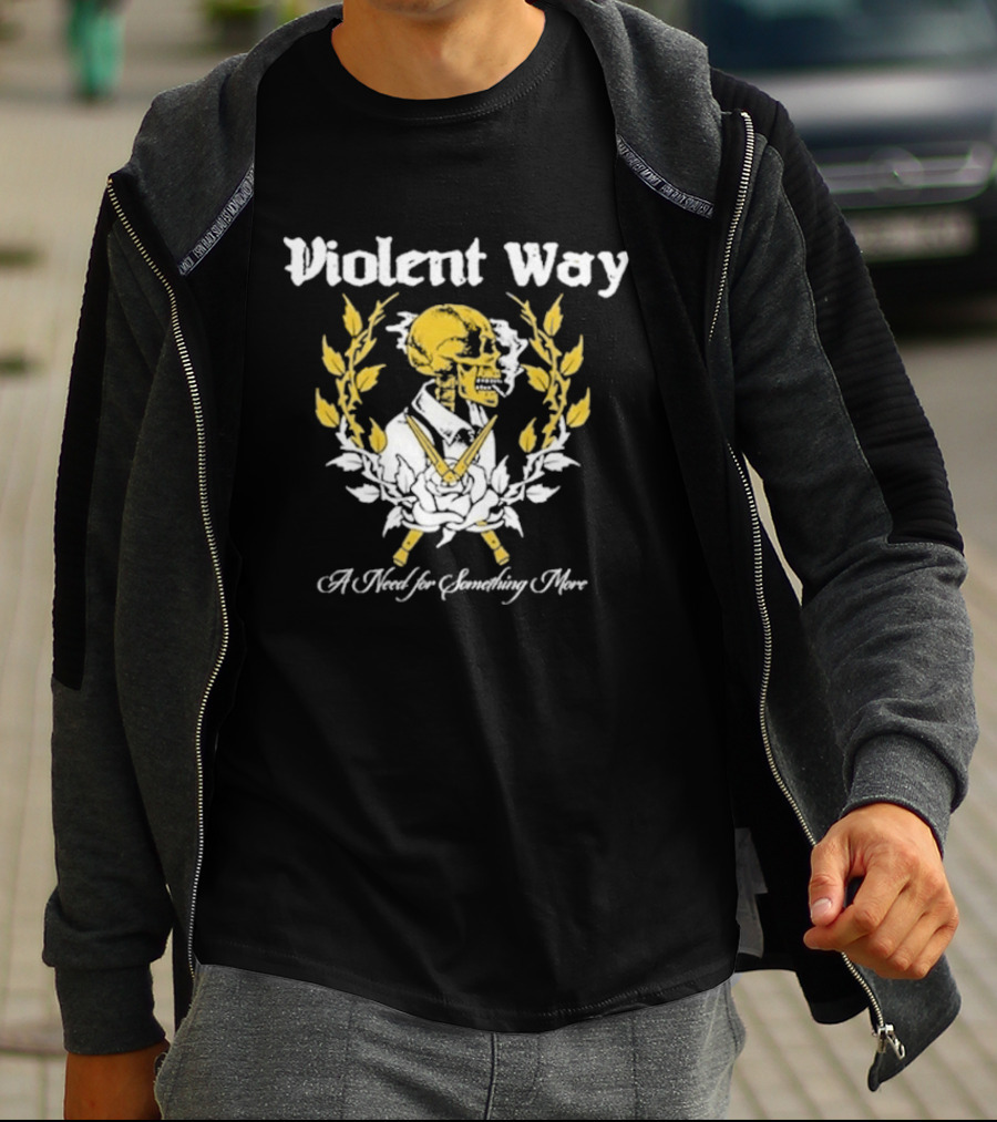 Violent Way A Need For Something More T-Shirt