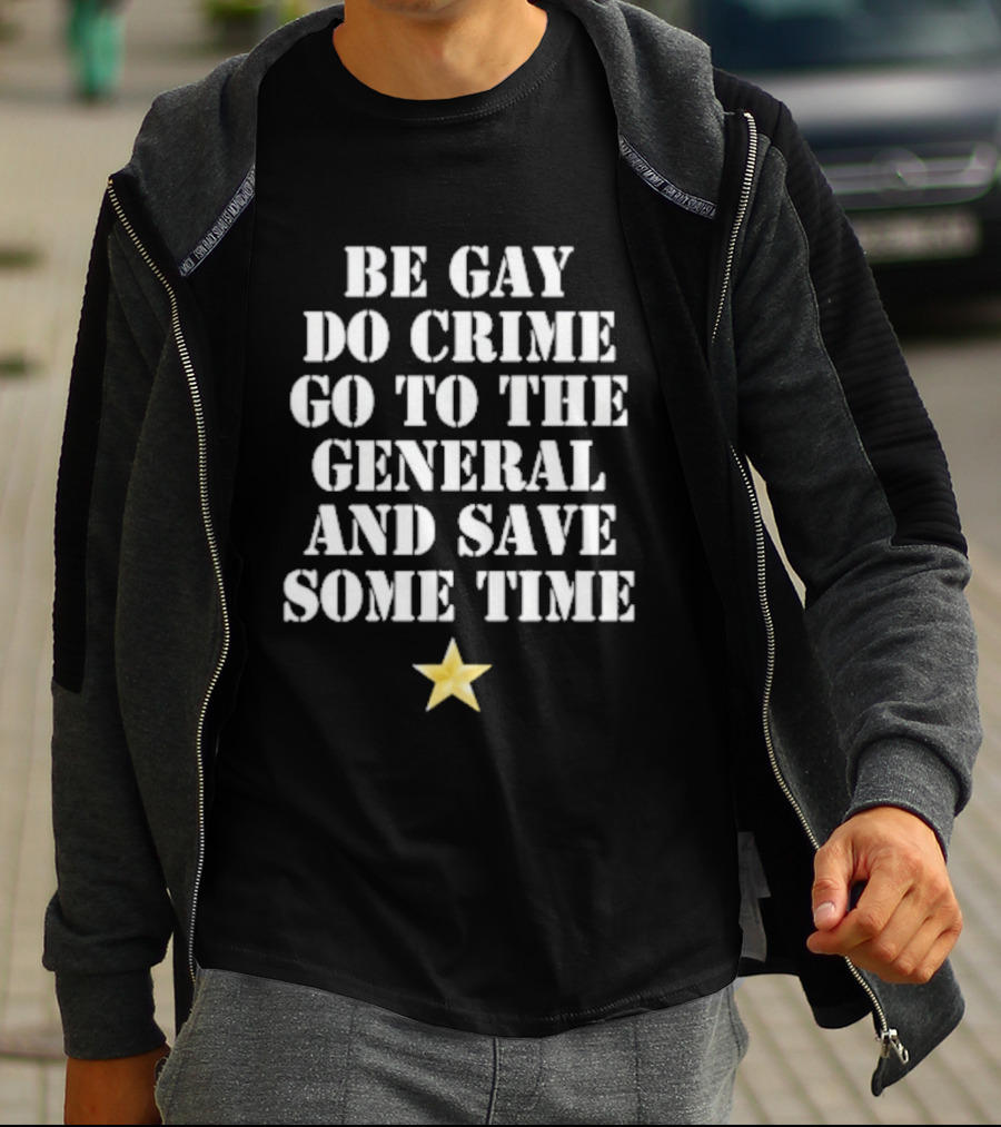 Be Gay Do Crime Go To The General And Save Some Time Star T-Shirt