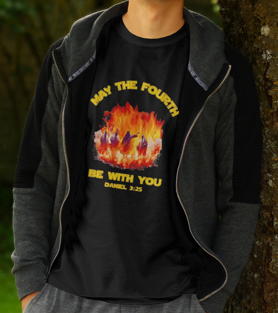 May The Fourth Be With You Daniel 3:25 Fiery Furnace T-Shirt