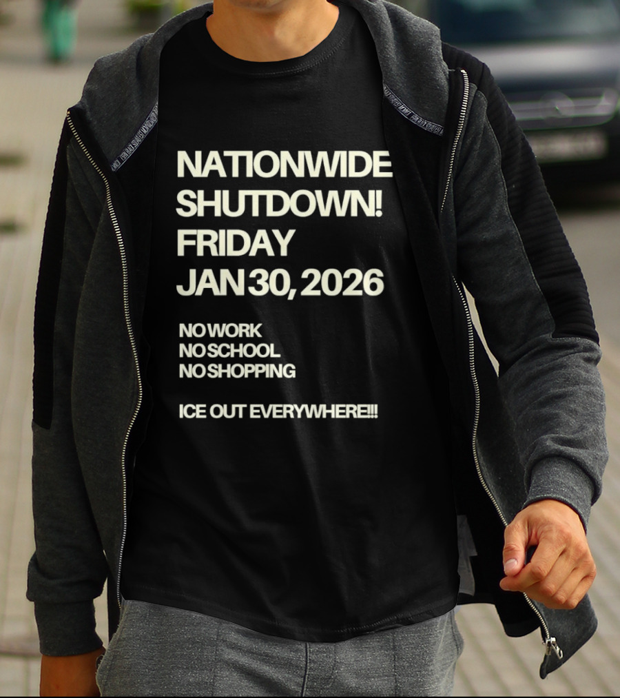 Nationwide Shutdown Friday January 30 2026 No Work No School No Shopping Ice Out Everywhere T-Shirt